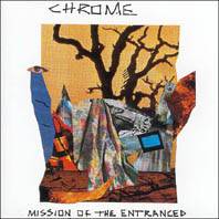 Chrome (USA) : Mission Of The Entranced